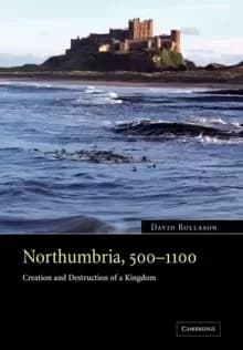 Image of Northumbria, 500-1100 : Creation and Destruction of a Kingdom