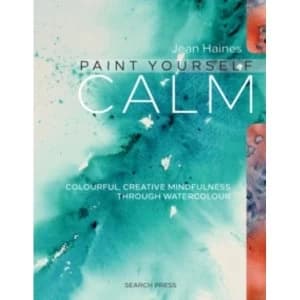 Image of Paint Yourself Calm : Colourful, Creative Mindfulness Through Watercolour