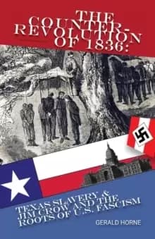 Image of The Counter Revolution of 1836 : Texas slavery & Jim Crow and the roots of American Fascism