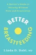 Image of better breastfeeding a doctors guide to nursing without pain and frustratio