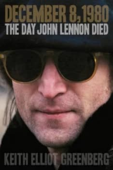 Image of December 8 1980 the Day John Lennon Died by Keith Elliot Greenberg Hardback