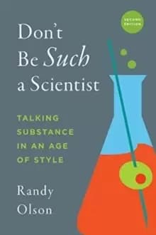 Image of Don't Be Such a Scientist, Second Edition : Talking Substance in an Age of Style