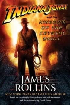 Image of Indiana Jones and the Kingdom of the Crystal Skull by James Rollins Hardback