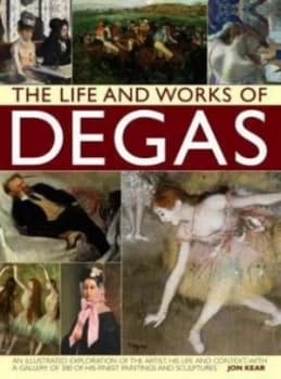Image of The Life and Works of Degas by Jon Kear Hardback