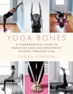 Image of yoga bones a comprehensive guide to managing pain and orthopedic injuries t