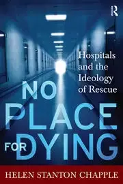 Image of No Place For Dying Hospitals and the Ideology of Rescue