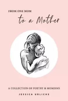 Image of From One Mom to a Mother by Jessica Urlichs