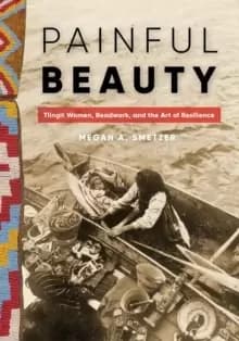 Image of Painful Beauty : Tlingit Women, Beadwork, and the Art of Resilience