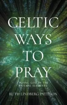 Image of Celtic Ways to Pray : Finding God in the Natural Elements