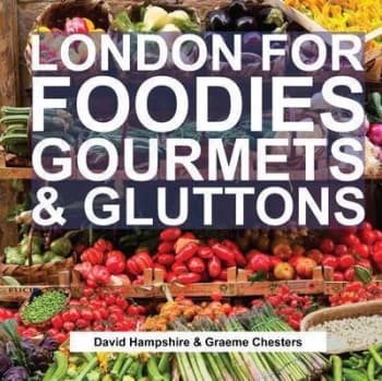 Image of London for foodies gourmets & gluttons by David Hampshire