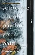 Image of someone should pay for your pain a novel