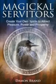 Image of Magickal Servitors : Create Your Own Spirits to Attract Pleasure, Power and Prosperity