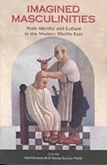 Image of Imagined Masculinities : Male Identity and Culture in the Modern Middle East