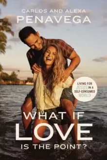 Image of What If Love Is the Point? Living for Jesus in a Self-Consumed World