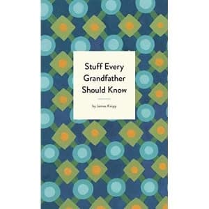 Image of Stuff Every Grandfather Should Know Hardback 2019