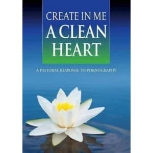 Image of Create In Me a Clean Heart: A Pastoral Response to Pornography by United States Conference of Catholic Bishops (Paperback,...