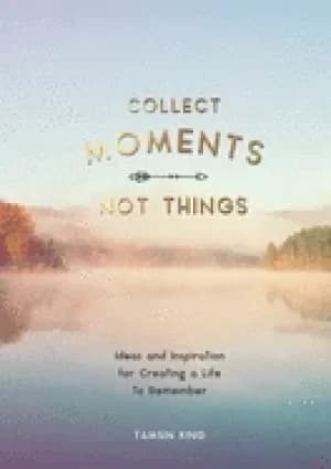Image of collect moments not things how to live your best life