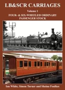 Image of LB&SCR Carriages Volume 1 : Four and Six-wheeled Ordinary Passenger Stock