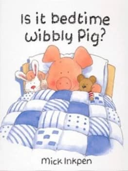 Image of Is It Bedtime Wibbly Pig by Mick Inkpen Hardback