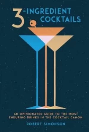 Image of 3-ingredient cocktails by Robert Simonson