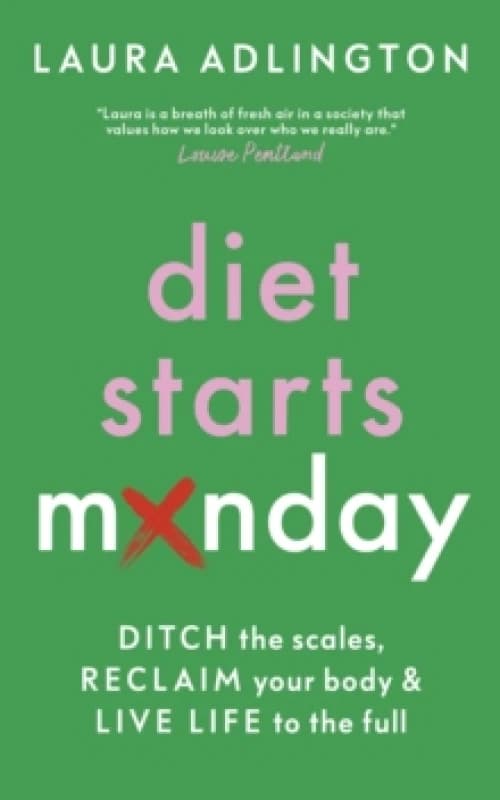Image of Diet Starts Monday : Ditch the Scales, Reclaim Your Body and Live Life to the Full Hardback