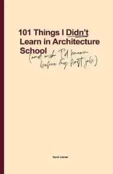Image of 101 Things I Didn't Learn In Architecture School by Sarah Lebner