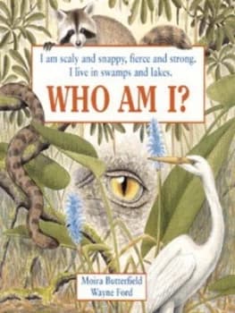 Image of I Am Scaly and Snappy Fierce and Strong. I Live in Swamps and Lakes. Who Am I by Moira Butterfield and Wayne Ford Book