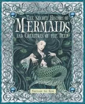 Image of The Secret History of Mermaids and Creatures of by Professor Ari Berk