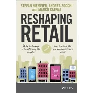Image of Reshaping Retail: Why Technology is Transforming the Industry and How to Win in the New Consumer Driven World by Marco...