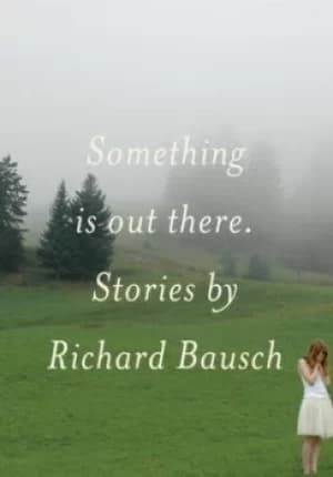 Image of Something is out there by Richard Bausch