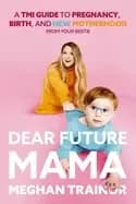 Image of dear future mama a tmi guide to pregnancy birth and motherhood from your be