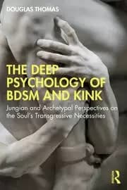 Image of The Deep Psychology of BDSM and Kink Jungian and Archetypal Perspectives on the Soul's Transgressive Necessities