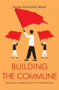 Image of Building the commune by George Ciccariello-Maher
