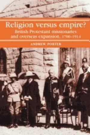 Image of religion versus empire british protestant missionaries and overseas expansi