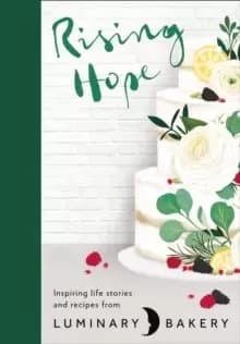 Image of Rising Hope : Recipes and Stories from Luminary Bakery