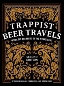 Image of Trappist Beer Travels, Second Edition : Inside the Breweries of the Monasteries
