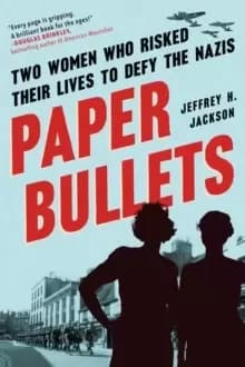 Image of Paper Bullets : Two Women Who Risked Their Lives to Defy the Nazis
