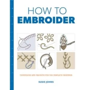 Image of How to Embroider : Techniques and Projects for the Complete Beginner