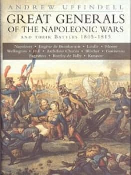 Image of Great Generals of the Napoleonic Wars and Their Battles 1805-1815 by Andrew Uffindell Paperback