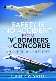 Image of Safety is No Accident: From 'V' Bombers to Concorde : A Flight Test Engineer's Story