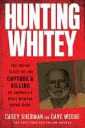 Image of hunting whitey the inside story of the capture and killing of americas most