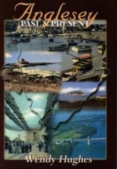 Image of Anglesey Past and Present by Wendy Hughes Book