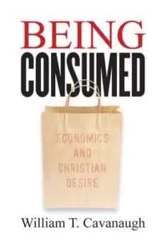 Image of Being Consumed by William T. Cavanaugh