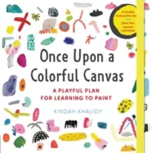 Image of once upon a colorful canvas a playful plan for learning to Paint includes a