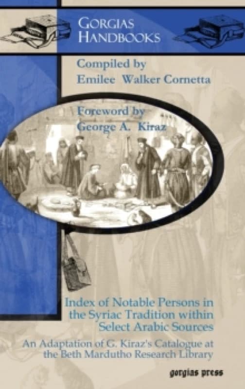 Image of Index of Notable Persons in the Syriac Tradition within Select Arabic Sources : An Adaptation of G. Kirazs Catalogue at the Beth Mardutho Research Lib