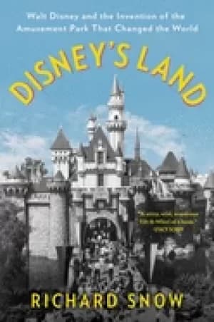 Image of disneys land walt disney and the invention of the amusement park that chang