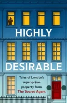 Image of Highly Desirable : Tales of London's super-prime property from the Secret Agent