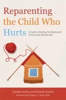 Image of Reparenting the Child Who Hurts : A Guide to Healing Developmental Trauma and Attachments
