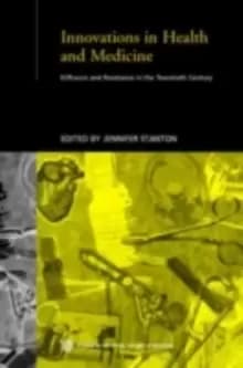 Image of Innovations in Health and Medicine : Diffusion and Resistance in the Twentieth Century