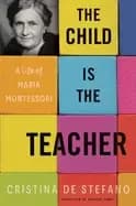 Image of child is the teacher a life of maria montessori